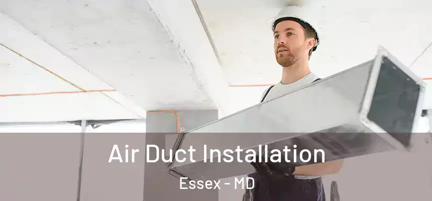  Air Duct Installation Essex - MD