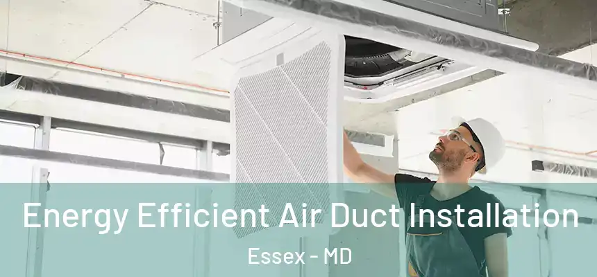  Energy Efficient Air Duct Installation Essex - MD